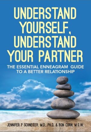 Understand Yourself, Understand Your Partner: The Essential Enneagram Guide to a Better Relationship by Jennifer P. Schneider, Ron Corn