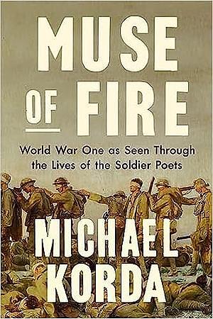 Muse of Fire: World War One as Seen Through the Lives of the Soldier Poets by Michael Korda