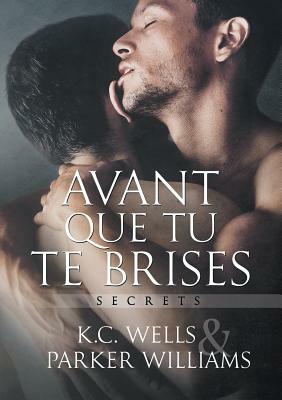 Avant Que Tu Te Brises by Parker Williams, K.C. Wells