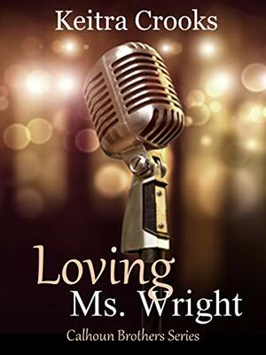 Loving Ms. Wright: (Calhoun Brothers) Book 5 by Keitra Crooks