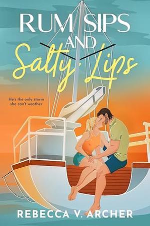 Rum Sips and Salty Lips by Rebecca V. Archer