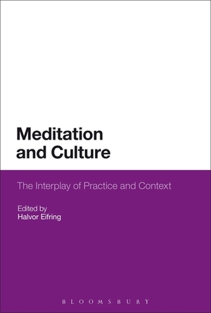 Meditation and Culture: The Interplay of Practice and Context by Halvor Eifring