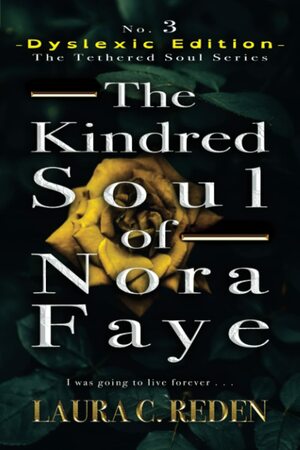 The Kindred Soul of Nora Faye: Dyslexic Edition by Laura C. Reden