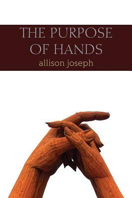 The Purpose of Hands by Allison Joseph