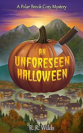 An Unforseen Halloween: A Polar Brook Cozy Mystery by R. R. Wilds