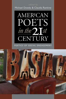 American Poets in the 21st Century: Poetics of Social Engagement by Michael Dowdy, Claudia Rankine