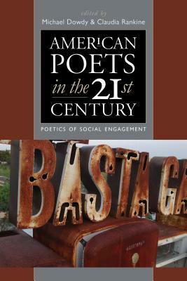 American Poets in the 21st Century: Poetics of Social Engagement by Claudia Rankine, Michael Dowdy