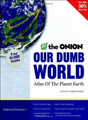 Our Dumb World: The Onion's Atlas of the Planet Earth by The Onion