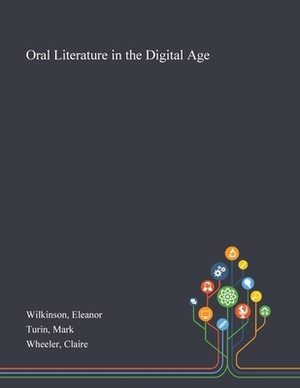 Oral Literature in the Digital Age by Mark Turin, Claire Wheeler, Eleanor Wilkinson