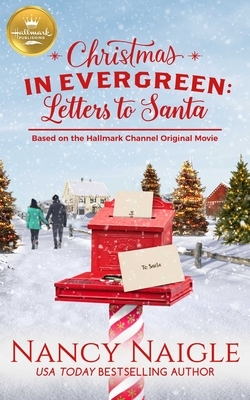 Christmas in Evergreen: Letters to Santa: Based on the Hallmark Channel Original Movie by Nancy Naigle
