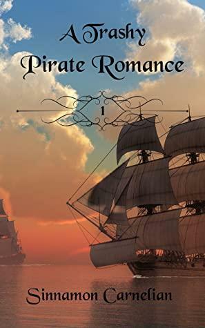 A Trashy Pirate Romance by Sinnamon Carnelian