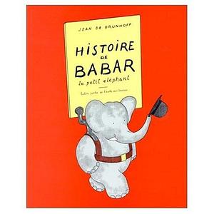 Histoire de Babar by Jean de Brunhoff, Jean de Brunhoff