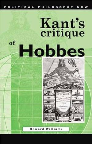 Kant's Critique of Hobbes: Sovereignty and Cosmopolitanism by Howard L. Williams