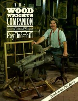 Woodwright's Companion: Exploring Traditional Woodcraft by Roy Underhill