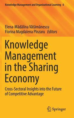 Knowledge Management in the Sharing Economy: Cross-Sectoral Insights Into the Future of Competitive Advantage by 