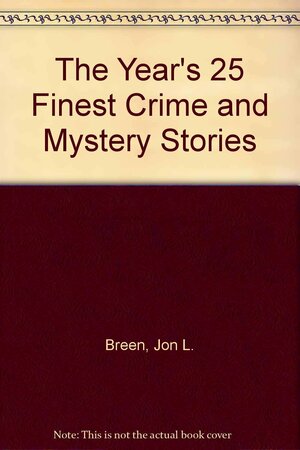The Year's 25 Finest Crime and Mystery Stories: Third Annual Edition by Mark Timlin, Gillian Roberts, Susan Dunlap, Marcia Muller, F. Paul Wilson, Margaret Maron, George Alec Effinger, Bill Pronzini, Robert Bloch, Joseph Hansen, Jonathan Gash, Lawrence Block, Doug Allyn, Carole Nelson Douglas, Tony Hillerman, Bruce Holland Rogers, Tim Heald, Mat Coward, Jan Grape, Jeremiah Healy, Barbara Collins, Kristine Kathryn Rusch, Julian Rathbone, Billie Sue Mosiman, Ruth Rendell