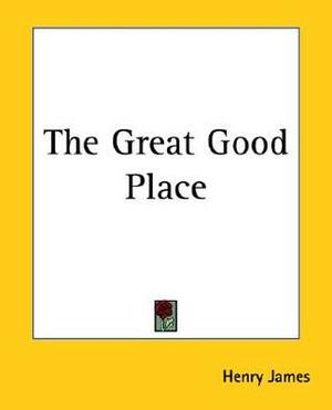 The Great Good Place by Henry James