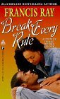 Break Every Rule by Francis Ray