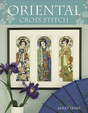 Oriental Cross Stitch: Over 30 Exquisite Designs by Lesley Teare
