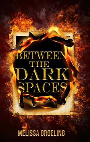 Between the Dark Spaces by Melissa Groeling