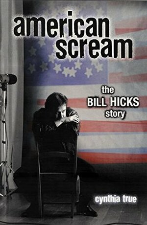 American Scream: The Bill Hicks Story by Cynthia True, Janeane Garofalo
