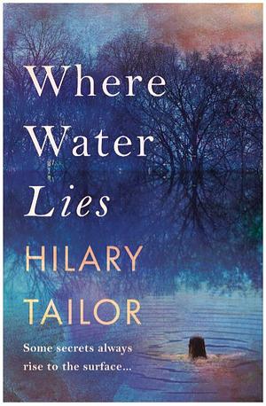 Where Water Lies by Hilary Tailor