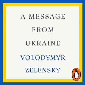 A Message From Ukraine by Volodymyr Zelensky