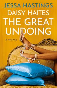 Daisy Haites: The Great Undoing by Jessa Hastings