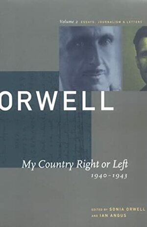 My Country Right or Left: 1940-1943 by Sonia Orwell, George Orwell, Ian Angus