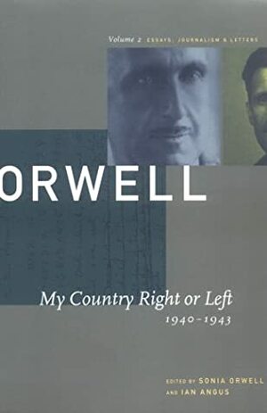 My Country Right or Left: 1940-1943 by George Orwell, Ian Angus, Sonia Orwell