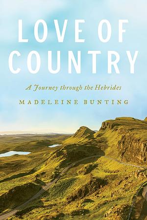 Love of Country: A Journey through the Hebrides by Madeleine Bunting