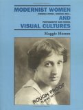 Modernist Women and Visual Cultures: Virginia Woolf, Vanessa Bell, Photography, and Cinema by Maggie Humm