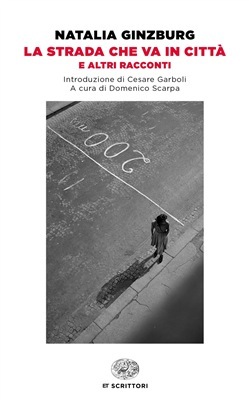 La strada che va in città e altri racconti by Domenico Scarpa, Natalia Ginzburg, Cesare Garboli