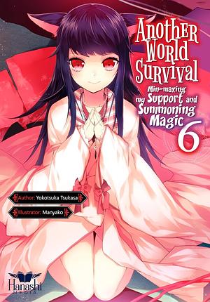 Another World Survival: Min-maxing my Support and Summoning Magic - Volume 6 by Tsukasa Yokotsuka