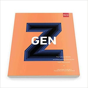 Gen Z: The Culture, Beliefs and Motivations Shaping the Next Generation by Barna Group