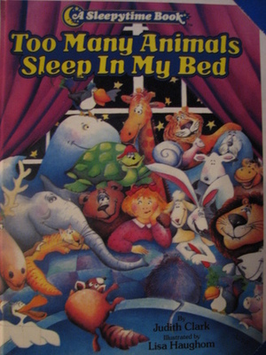 Too Many Animals Sleep In My Bed by Judith Clark