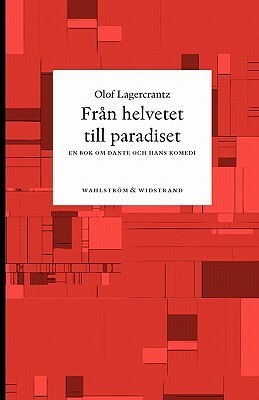 Från helvetet till paradiset: En bok om Dante och hans komedi by Olof Lagercrantz