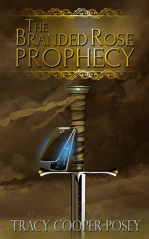 The Branded Rose Prophecy by Tracy Cooper-Posey