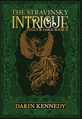 The Stravinsky Intrigue: Fugue & Fable: Book II by Darin Kennedy