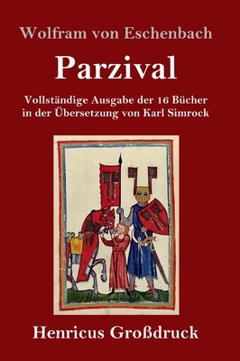 Parzival (Großdruck): Vollständige Ausgabe der 16 Bücher in der Übersetzung von Karl Simrock by Wolfram von Eschenbach