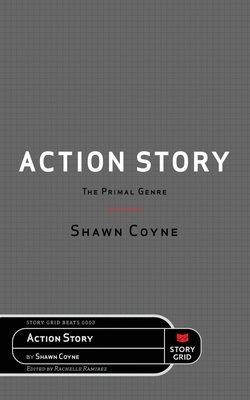 Action Story: The Primal Genre by Shawn Coyne