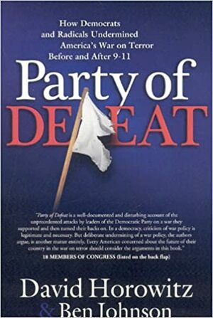 Party of Defeat: How Democrats and Radicals Undermined America's War on Terror Before and After 9-11 by Ben Johnson, David Horowitz