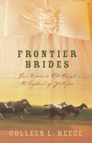 Frontier Brides: Silence in the Sage/Whispers in the Wilderness/Music in the Mountains/Captives of the Canyon by Colleen L. Reece, Colleen L. Reece