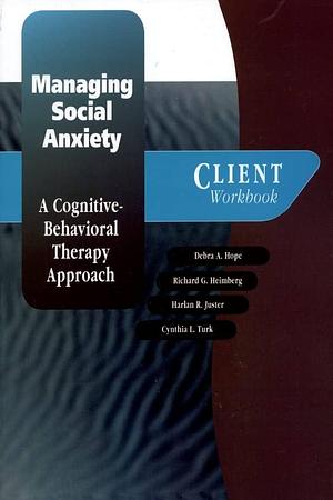 Managing Social Anxiety: A Cognitive-Behavioral Therapy ApproachClient Workbook by Debra A. Hope