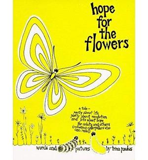 {  HOPE FOR THE FLOWERS HOPE FOR THE FLOWERS  BY PAULUS, TRINA ( AUTHOR )JAN-01-1972 PAPERBACK  } Paulus, Trina ( AUTHOR ) Jan-01-1972 Paperback by Trina Paulus, Trina Paulus