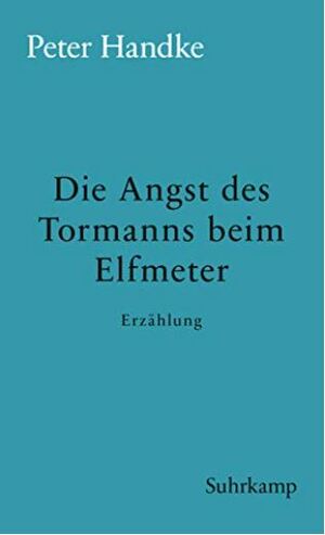 Die Angst des Tormanns beim Elfmeter: Erzählung by Peter Handke