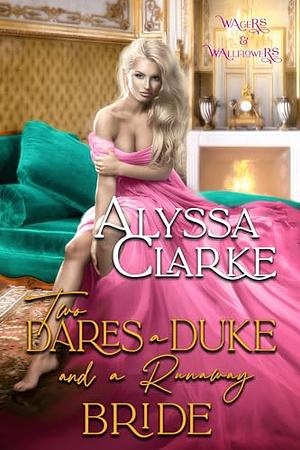 Two Dares, a Duke, and a Runaway Bride  by Alyssa Clarke