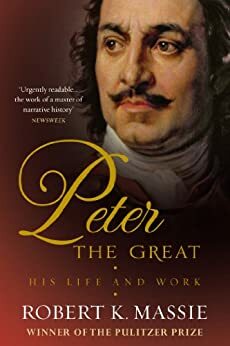 Peter the Great: His Life and World by Robert K. Massie