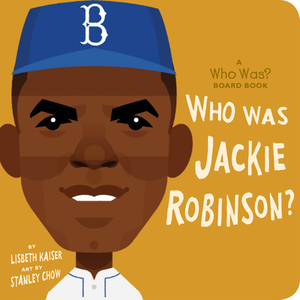 Who Was Jackie Robinson?: A Who Was? Board Book by Who HQ, Lisbeth Kaiser