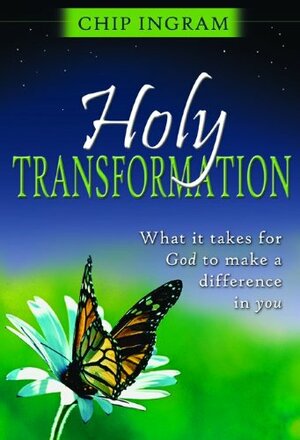 Holy Transformation: What It Takes for God to Make a Difference in You by Chip Ingram